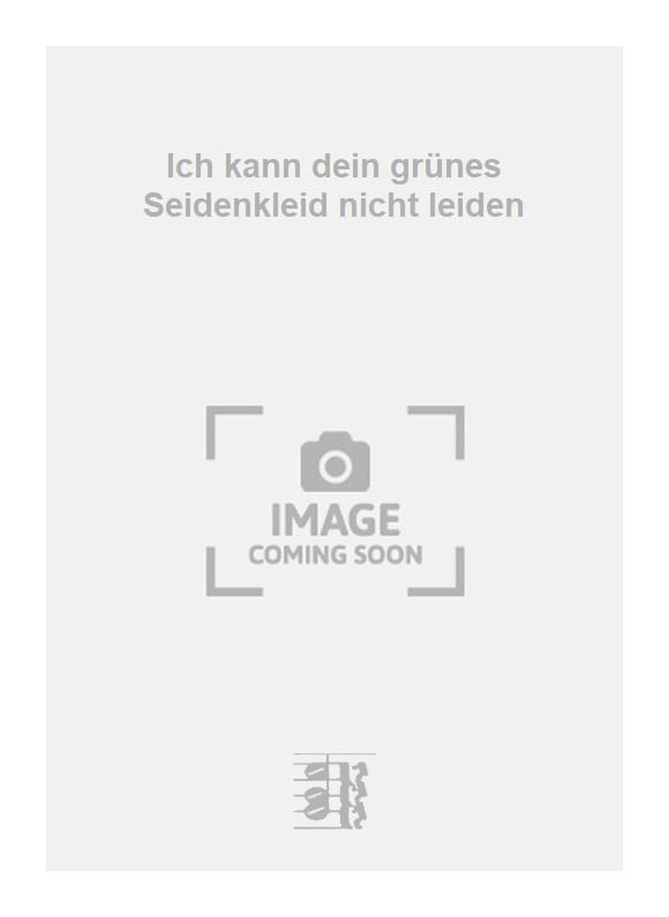 Ich kann dein grünes Seidenkleid nicht leiden
